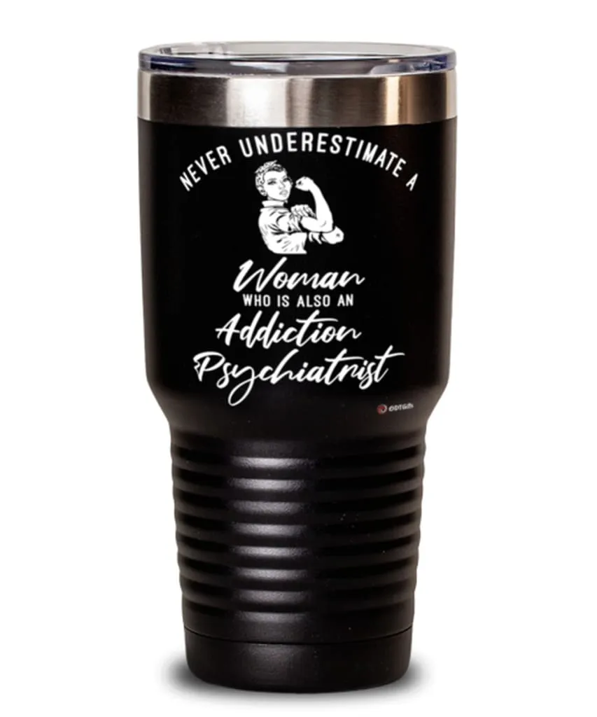 Addiction Psychiatrist Tumbler Never Underestimate A Woman Who Is Also An Addiction Psychiatrist 30oz Stainless Steel Black