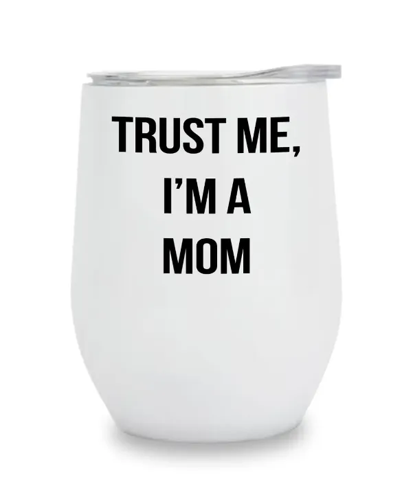 Insulated Wine Tumbler - Trust Me I'm A Mom