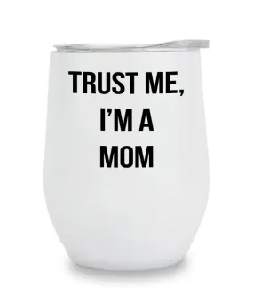 Insulated Wine Tumbler - Trust Me I'm A Mom